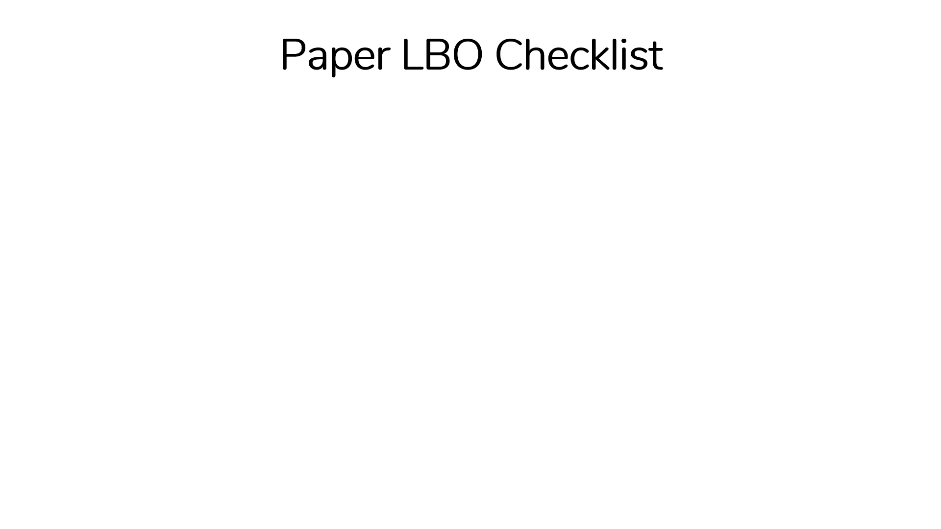 A list of the critical items needed to complete the Paper LBO exercise.